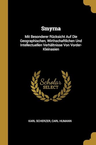 9780270236910: Smyrna: Mit Besonderer Rcksicht Auf Die Geographischen, Wirthschaftlichen Und Intellectuellen Verhltnisse Von Vorder-Kleinasien