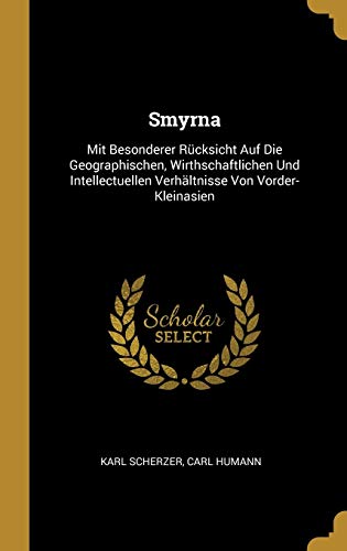 9780270236927: Smyrna: Mit Besonderer Rcksicht Auf Die Geographischen, Wirthschaftlichen Und Intellectuellen Verhltnisse Von Vorder-Kleinasien
