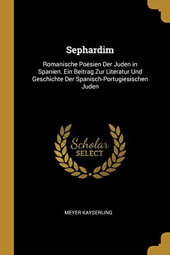 9780270240276: Sephardim: Romanische Poesien Der Juden in Spanien. Ein Beitrag Zur Literatur Und Geschichte Der Spanisch-Portugiesischen Juden