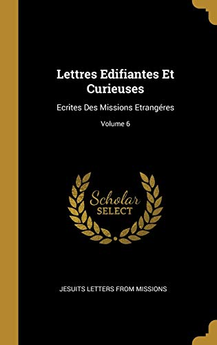 9780270242003: Lettres Edifiantes Et Curieuses: Ecrites Des Missions Etrangres; Volume 6