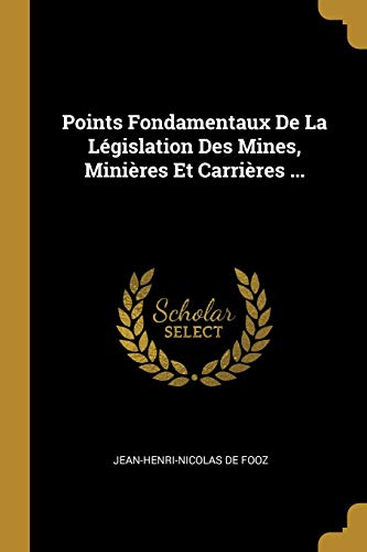 Stock image for Points Fondamentaux De La Lgislation Des Mines, Minires Et Carrires . for sale by Buchpark