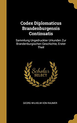 9780270282320: Codex Diplomaticus Brandenburgensis Continuatis: Sammlung Ungedruckter Urkunden Zur Brandenburgischen Geschichte, Erster Theil