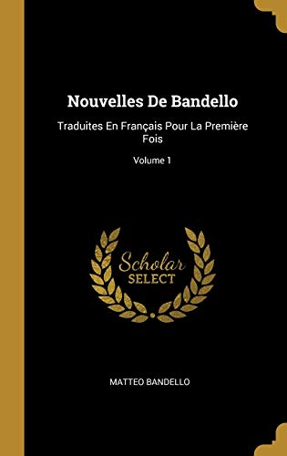 9780270282924: Nouvelles De Bandello: Traduites En Franais Pour La Premire Fois; Volume 1