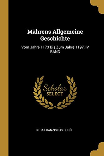 9780270291513: Mhrens Allgemeine Geschichte: Vom Jahre 1173 Bis Zum Jahre 1197, IV BAND