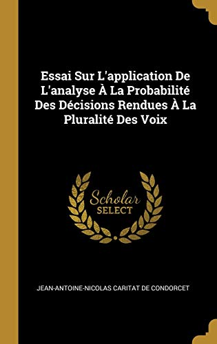 9780270294125: Essai Sur L'application De L'analyse  La Probabilit Des Dcisions Rendues  La Pluralit Des Voix