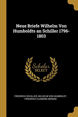 Stock image for Neue Briefe Wilhelm Von Humboldts an Schiller 1796-1803 (German Edition) for sale by ALLBOOKS1