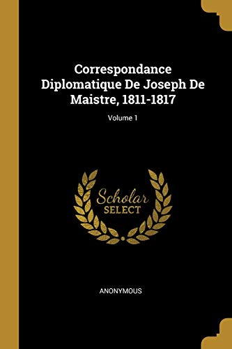 9780270308099: Correspondance Diplomatique De Joseph De Maistre, 1811-1817; Volume 1