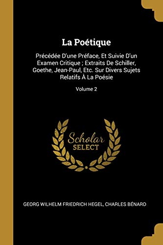9780270319330: La Potique: Prcde D'une Prface, Et Suivie D'un Examen Critique ; Extraits De Schiller, Goethe, Jean-Paul, Etc. Sur Divers Sujets Relatifs  La Posie; Volume 2