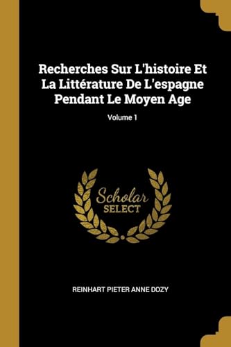 9780270327311: Recherches Sur L'histoire Et La Littrature De L'espagne Pendant Le Moyen Age; Volume 1