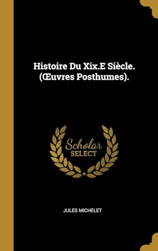 9780270330243: Histoire Du Xix.E Sicle. (OEuvres Posthumes).