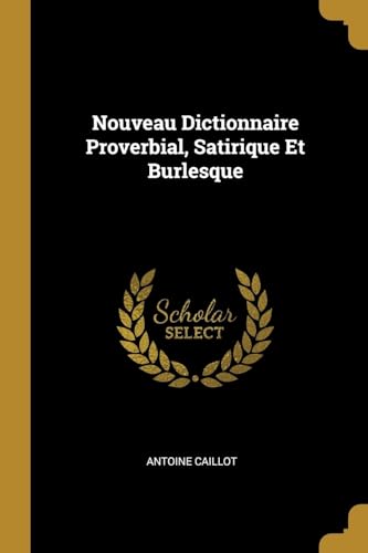 9780270347715: Nouveau Dictionnaire Proverbial, Satirique Et Burlesque (French Edition)