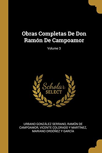 Imagen de archivo de Obras Completas De Don Ramn De Campoamor; Volume 3 (Spanish Edition) a la venta por Lucky's Textbooks