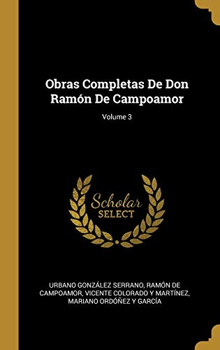Imagen de archivo de Obras Completas De Don Ramn De Campoamor; Volume 3 (Spanish Edition) a la venta por Lucky's Textbooks