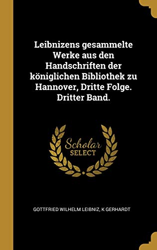 9780270389425: Leibnizens gesammelte Werke aus den Handschriften der kniglichen Bibliothek zu Hannover, Dritte Folge. Dritter Band.