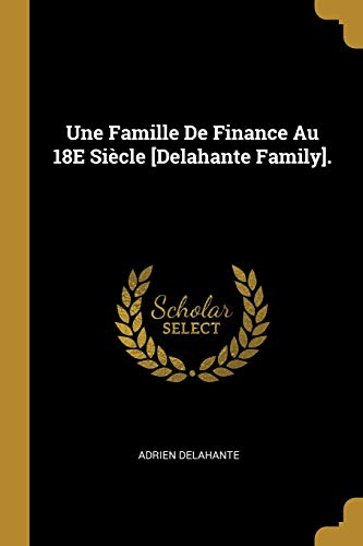 9780270394597: Une Famille De Finance Au 18E Sicle [Delahante Family].