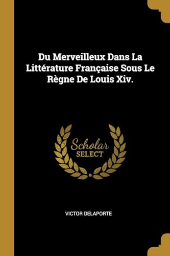 9780270406153: Du Merveilleux Dans La Littrature Franaise Sous Le Rgne De Louis Xiv.