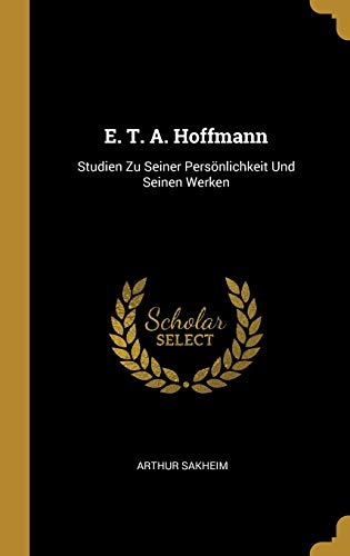 9780270408621: E. T. A. Hoffmann: Studien Zu Seiner Persnlichkeit Und Seinen Werken