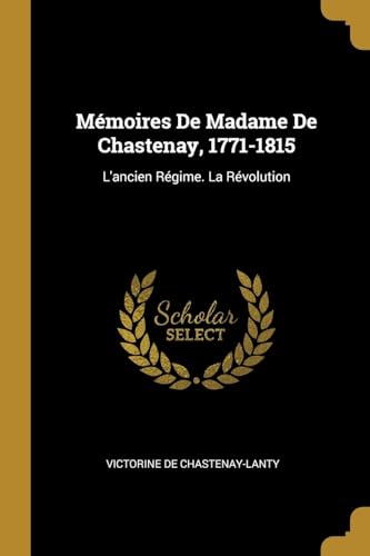 9780270410037: Mmoires De Madame De Chastenay, 1771-1815: L'ancien Rgime. La Rvolution