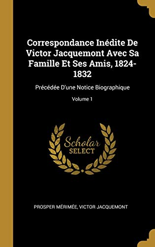 9780270425680: Correspondance Indite De Victor Jacquemont Avec Sa Famille Et Ses Amis, 1824-1832: Prcde D'une Notice Biographique; Volume 1