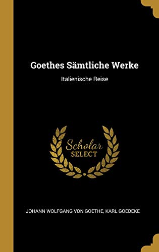 Imagen de archivo de Goethes Smtliche Werke: Italienische Reise (German Edition) a la venta por Lucky's Textbooks
