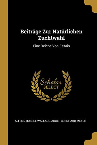 Beitrage Zur Naturlichen Zuchtwahl: Eine Reiche Von Essais (Paperback) - Alfred Russel Wallace, Adolf Bernhard Meyer