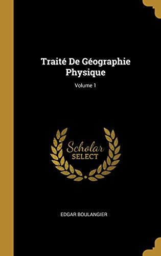 Imagen de archivo de Trait De Gographie Physique; Volume 1 (French Edition) a la venta por Lucky's Textbooks