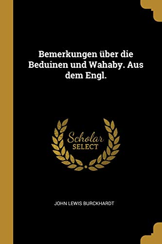 Stock image for Bemerkungen ber die Beduinen und Wahaby. Aus dem Engl. (German Edition) for sale by California Books