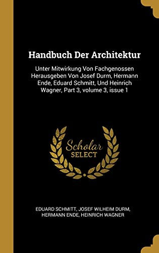 Stock image for Handbuch Der Architektur: Unter Mitwirkung Von Fachgenossen Herausgeben Von Josef Durm, Hermann Ende, Eduard Schmitt, Und Heinrich Wagner, Part 3, volume 3, issue 1 (German Edition) for sale by Lucky's Textbooks