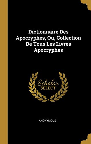 9780270474435: Dictionnaire Des Apocryphes, Ou, Collection De Tous Les Livres Apocryphes