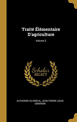Beispielbild fr Trait lmentaire D'agriculture; Volume 2 (French Edition) zum Verkauf von Lucky's Textbooks