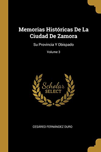 Imagen de archivo de Memorias Histricas De La Ciudad De Zamora: Su Provincia Y Obispado; Volume 3 (Spanish Edition) a la venta por Lucky's Textbooks