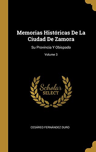 9780270490350: Memorias Histricas De La Ciudad De Zamora: Su Provincia Y Obispado; Volume 3