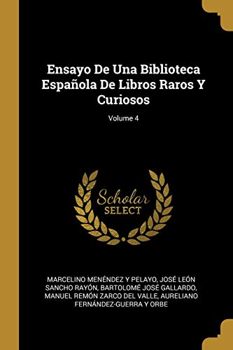 Stock image for Ensayo De Una Biblioteca Espaola De Libros Raros Y Curiosos; Volume 4 (Spanish Edition) for sale by Lucky's Textbooks