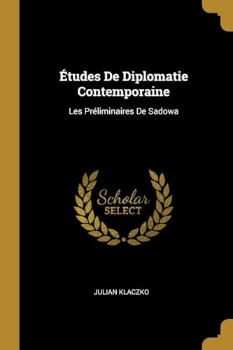 9780270505245: tudes De Diplomatie Contemporaine: Les Prliminaires De Sadowa