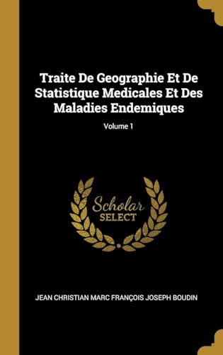 Stock image for Traite De Geographie Et De Statistique Medicales Et Des Maladies Endemiques; Volume 1 (French Edition) for sale by Lucky's Textbooks