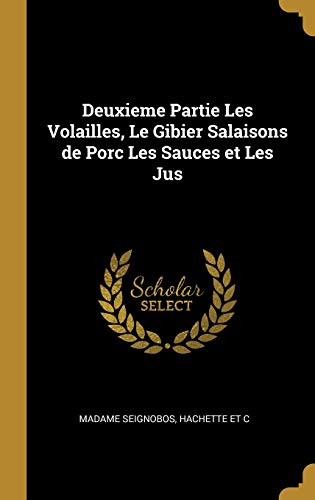 Imagen de archivo de Deuxieme Partie Les Volailles, Le Gibier Salaisons de Porc Les Sauces et Les Jus (French Edition) a la venta por Lucky's Textbooks