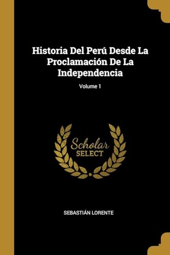 Stock image for Historia Del Per Desde La Proclamacin De La Independencia; Volume 1 (Spanish Edition) for sale by Lucky's Textbooks