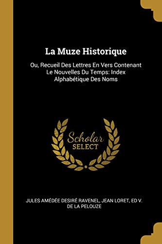 9780270588255: La Muze Historique: Ou, Recueil Des Lettres En Vers Contenant Le Nouvelles Du Temps: Index Alphabtique Des Noms