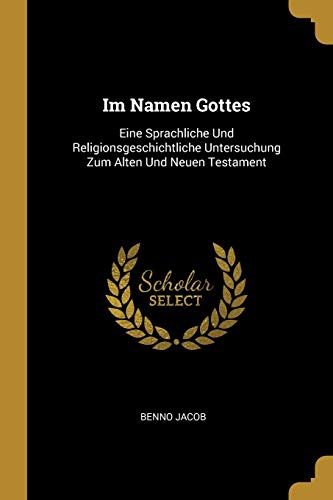 Stock image for Im Namen Gottes: Eine Sprachliche Und Religionsgeschichtliche Untersuchung Zum Alten Und Neuen Testament (German Edition) for sale by Lucky's Textbooks