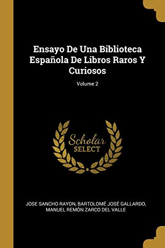 Imagen de archivo de Ensayo De Una Biblioteca Espaola De Libros Raros Y Curiosos; Volume 2 (Spanish Edition) a la venta por Lucky's Textbooks