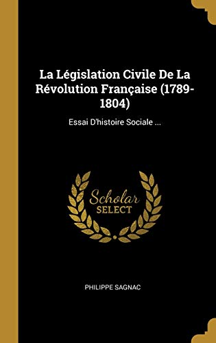 9780270598162: La Lgislation Civile De La Rvolution Franaise (1789-1804): Essai D'histoire Sociale ... (French Edition)