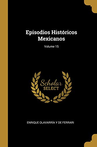 Imagen de archivo de Episodios Histricos Mexicanos; Volume 15 (Spanish Edition) a la venta por Lucky's Textbooks