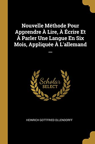 9780270635256: Nouvelle Mthode Pour Apprendre  Lire,  crire Et  Parler Une Langue En Six Mois, Applique  L'allemand ...