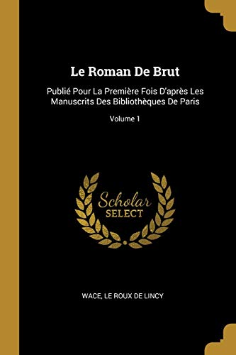 9780270636390: Le Roman De Brut: Publi Pour La Premire Fois D'aprs Les Manuscrits Des Bibliothques De Paris; Volume 1