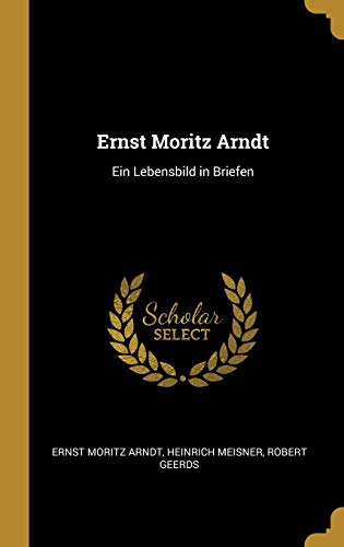 Beispielbild fr Ernst Moritz Arndt: Ein Lebensbild in Briefen (German Edition) zum Verkauf von Lucky's Textbooks