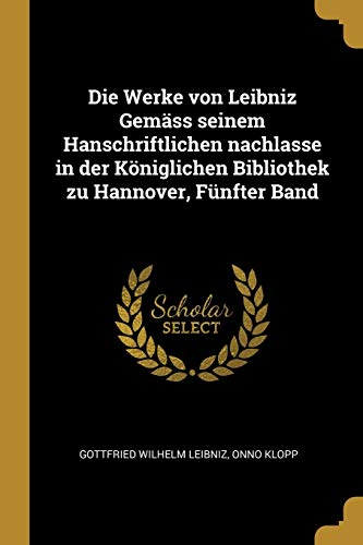 9780270644715: Die Werke von Leibniz Gemss seinem Hanschriftlichen nachlasse in der Kniglichen Bibliothek zu Hannover, Fnfter Band