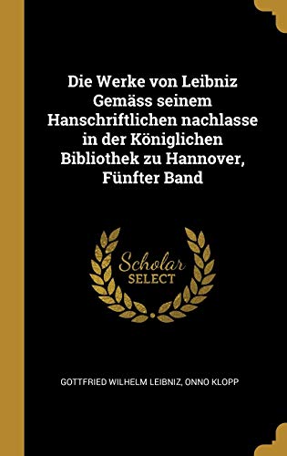 9780270644722: Die Werke von Leibniz Gemss seinem Hanschriftlichen nachlasse in der Kniglichen Bibliothek zu Hannover, Fnfter Band