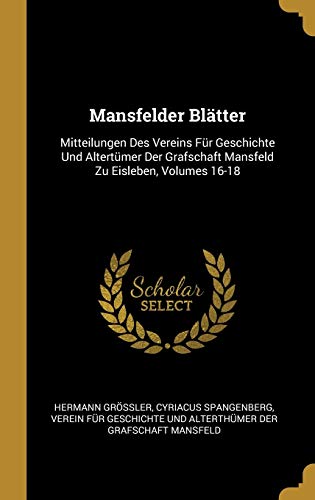 Stock image for Mansfelder Bltter: Mitteilungen Des Vereins Fr Geschichte Und Altertmer Der Grafschaft Mansfeld Zu Eisleben, Volumes 16-18 (German Edition) for sale by Lucky's Textbooks