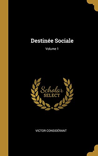 Destinee Sociale; Volume 1 (Hardback) - Victor Considerant