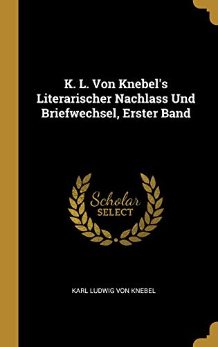 Stock image for K. L. Von Knebel's Literarischer Nachlass Und Briefwechsel, Erster Band (German Edition) for sale by Lucky's Textbooks